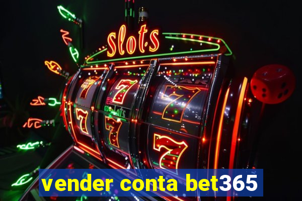 vender conta bet365